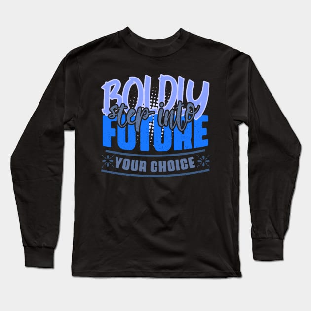 Boldly step into the future – your choice! Motivation to act to achieve success in shades of blue and gray Long Sleeve T-Shirt by PopArtyParty